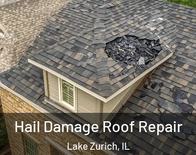  Hail Damage Roof Repair Lake Zurich, IL